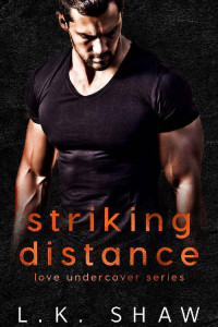 LK Shaw — Striking Distance: A Cartel Romance (Love Undercover Book 2)
