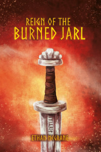 McGrane, Ethan — Reign of the Burned Jarl (The Saga of the Burned Jarl Book 2)