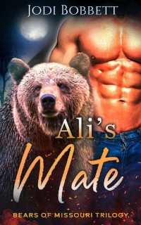 Jodi Bobbett — Ali's Mate: Missouri Bears Trilogy