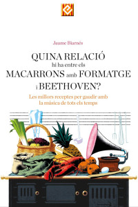 Jaume Biarnés — Quina relació hi ha entre els macarrons amb formatge i Beethoven