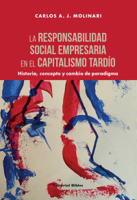 Carlos A. J. Molinari; — La responsabilidad social empresaria en el capitalismo tardo