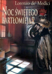 Lorenzo de Medici — Noc Świętego Bartłomieja