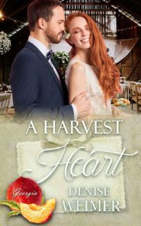 Denise Weimer — A Harvest Heart (Georgia Peaches #16)
