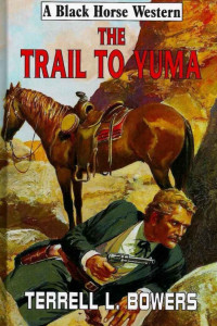 Terrell L. Bowers — The Trail To Yuma