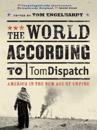 Tom Engelhardt; — The World According to Tomdispatch