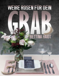 Bettina Haidt — Weiße Rosen für dein Grab #authorschallenge (German Edition)