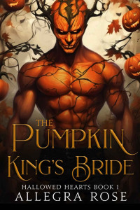 Allegra Rose — The Pumpkin King's Bride: An Instalove Monster Romance
