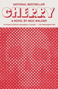 Nico Walker — Cherry: A Novel