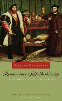 Greenblatt, Stephen — Renaissance Self-Fashioning: From More to Shakespeare