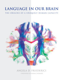 Angela D. Friederici — Language in Our Brain: The Origins of a Uniquely Human Capacity