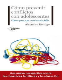 Alejandro Rodrigo — Cómo prevenir conflictos con adolescentes: Claves para una convivencia feliz.