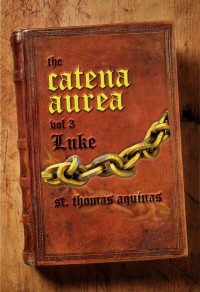 Thomas Aquinas — Catena Aurea Vol. 3 - The Gospel of Luke