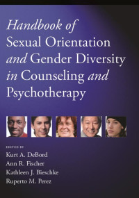 DeBord, Kurt A., Fischer, Ann R., Bieschke, Kathleen J., Perez, Ruperto M. — Handbook of Sexual Orientation and Gender Diversity in Counseling and Psychotherapy