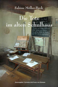 Sabine Möller-Beck [Möller-Beck, Sabine] — Die Tote im alten Schulhaus (German Edition)