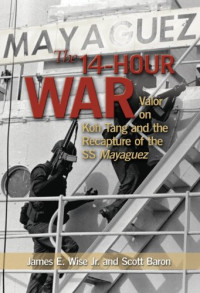 James E. Wise Jr., Scott Baron — The 14-Hour War: Valor on Koh Tang and the Recapture of the SS Mayaguez