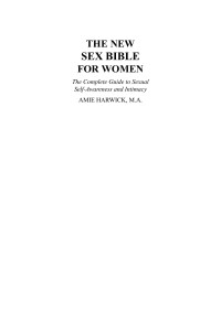 Amie Harwick — New Sex Bible for Women. The Complete Guide to Sexual Self-Awareness and Intimacy