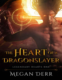 Megan Derr — The Heart of a Dragonslayer (Legendary Hearts Book 1)