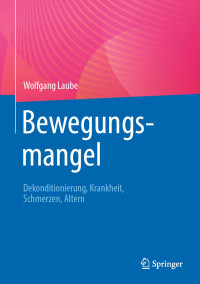 Wolfgang Laube — BEWEGUNGSMANGEL: dekonditionierung, krankheit, schmerzen, altern