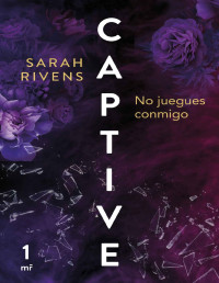 Sarah Rivens — Captive. No juegues conmigo