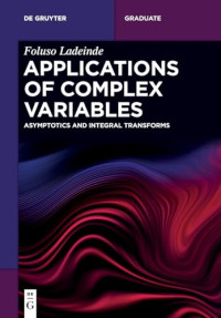 Foluso Ladeinde — Applications of Complex Variables: Asymptotics and Integral Transforms (De Gruyter Textbook)