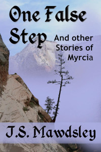 J.S. Mawdsley — One False Step: And Other Stories of Myrcia