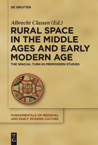 Classen, Albrecht — Rural Space in the Middle Ages and Early Modern Age