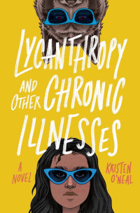 Kristen O'Neal [O'Neal, Kristen] — Lycanthropy and Other Chronic Illnesses: A Novel