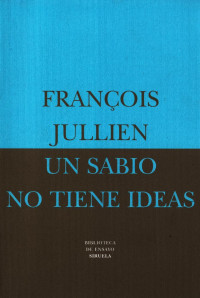 Francois Jullien — Un sabio no tiene ideas