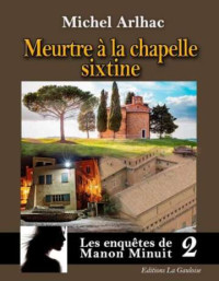 Michel Arlhac — Les enquêtes de Manon Minuit T2 : Meutre à la Chapelle Sixtine