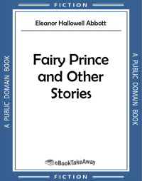 Eleanor Hallowell Abbott — Fairy Prince and Other Stories