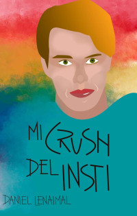 Daniel Lenaimal — Mi crush del insti (Spanish Edition)