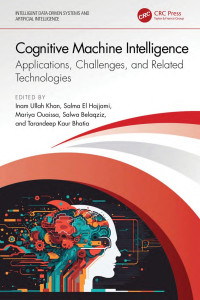 Inam Ullah Khan, Salma El Hajjami, Mariya Ouaissa, Salwa Belaqziz, Tarandeep Kaur Bhatia, (eds.) — Cognitive Machine Intelligence; Applications, Challenges, and Related Technologies