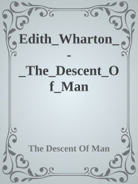 The Descent Of Man — Edith_Wharton_-_The_Descent_Of_Man