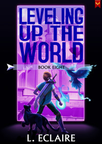 L. Eclaire — Leveling Up The World 8: A LitRPG Adventure