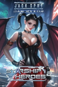 Jack Spry & Dan Raxor — Starship Heroes 2: A LitRPG Fantasy