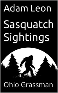 Adam Leon — Sasquatch Sightings: Ohio Grassman