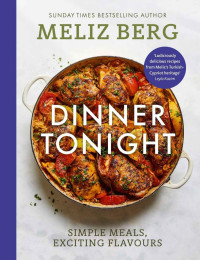 Meliz Berg — Dinner Tonight: Simple Meals, Exciting Flavours