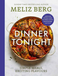 Meliz Berg & MelizCooks — Dinner Tonight: Simple Meals, Exciting Flavours