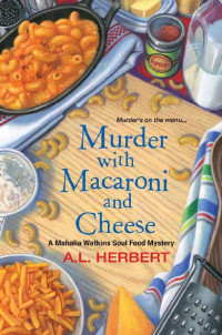 A.L. Herbert [Herbert, A.L.] — Murder with Macaroni and Cheese (A Mahalia Watkins Mystery)