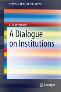 C. Mantzavinos — A Dialogue on Institutions