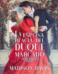 Madison Davis — La esposa reacia del duque marcado (Spanish Edition)