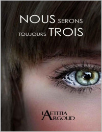 LAETITIA ARGOUD — NOUS SERONS TOUJOURS TROIS (French Edition)