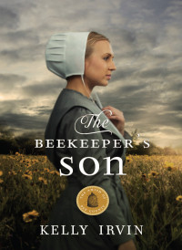 Kelly Irvin; — The Beekeeper's Son