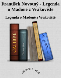 Legenda o Madoně z Vrakoviště — František Novotný - Legenda o Madoně z Vrakoviště