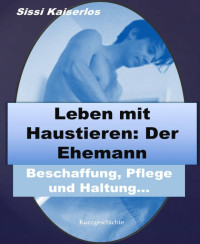 Dr. Sissi  Kaiserlos — Leben mit Haustieren: Der Ehemann