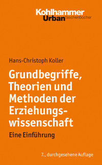 Koller, Hans-Christoph. — Grundbegriffe, Theorien und Methoden der Erziehungswissenschaft