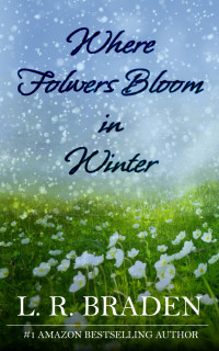 L.R. Braden — Where Flowers Bloom in Winter