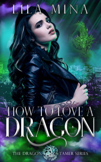 Lila Mina — How to Love a Dragon (The Dragon Tamer Book 2)