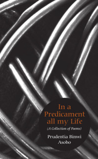 Binwi Asobo — In A Predicament All My Life: A Collection of Poems