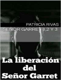 Patricia Rivas — Señor Garret 1,2 y 3 (Trilogía las amantes del Señor Garret)